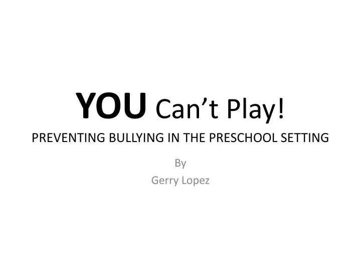 you can t play preventing bullying in the preschool setting