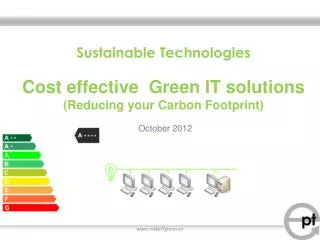 Sustainable Technologies C ost effective Green IT solutions (Reducing your Carbon Footprint)