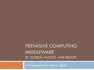 Pervasive computing Middleware by schiele , Handte , and becker
