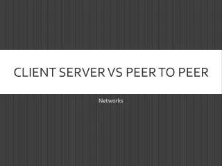 Client server vs Peer to peer