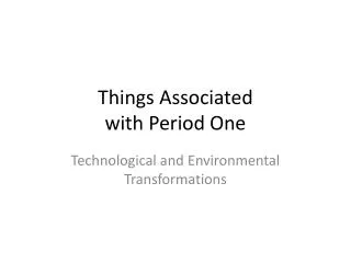 Things Associated with Period One
