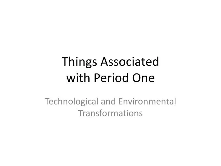 things associated with period one