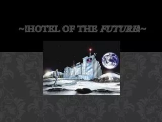 ~!Hotel of the F uture !~