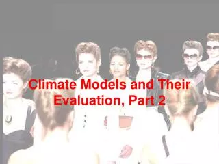 Climate Models and Their Evaluation, Part 2