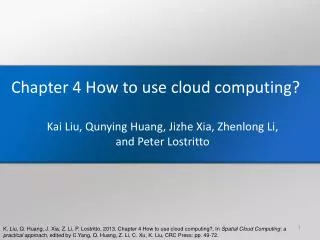 Chapter 4 How to use cloud computing? Kai Liu, Qunying Huang, Jizhe Xia, Zhenlong Li,