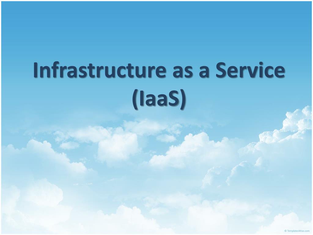 PPT - Infrastructure as a Service ( IaaS ) PowerPoint Presentation ...