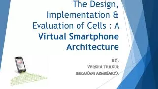 The Design, Implementation &amp; Evaluation of Cells : A Virtual Smartphone Architecture