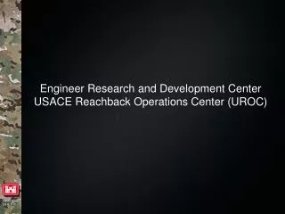 Engineer Research and Development Center USACE Reachback Operations Center (UROC)