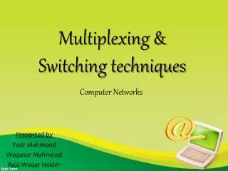 Multiplexing &amp; Switching techniques