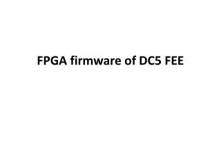 FPGA firmware  of DC5 FEE