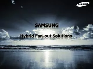 SAMSUNG Hybrid Fan-out Solutions