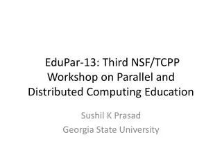 EduPar- 13: Third NSF/TCPP Workshop on Parallel and Distributed Computing Education