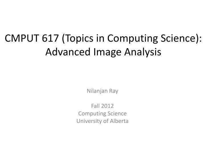 cmput 617 topics in computing science advanced image analysis