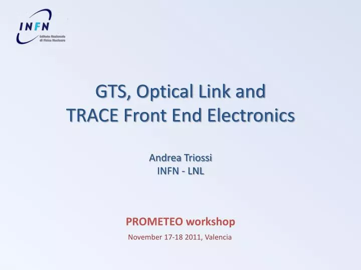 gts optical link and trace front end electronics andrea triossi infn lnl