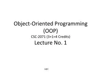 Object-Oriented Programming (OOP) CSC-2071 (3+1=4 Credits) Lecture No. 1