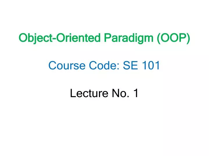 object oriented paradigm oop course code se 101 lecture no 1