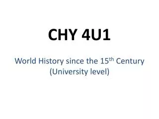 CHY 4U1 World History since the 15 th Century (University level)