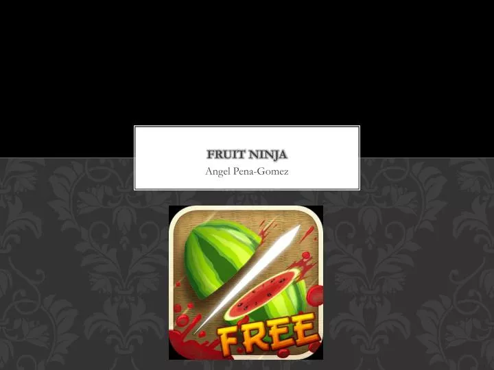 PPT - Fruit Ninja PowerPoint Presentation, free download - ID:2388849