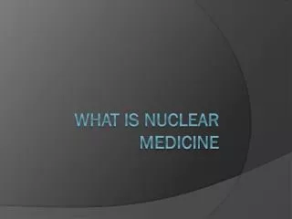 What is Nuclear Medicine