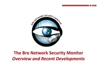 The Bro Network Security Monitor Overview and Recent Developments
