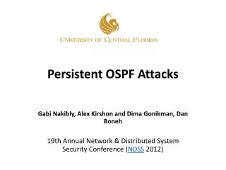 Persistent OSPF Attacks Gabi Nakibly , Alex Kirshon and Dima Gonikman , Dan Boneh