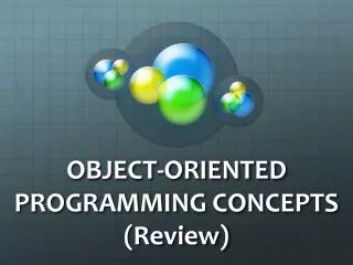 OBJECT-ORIENTED PROGRAMMING CONCEPTS (Review)