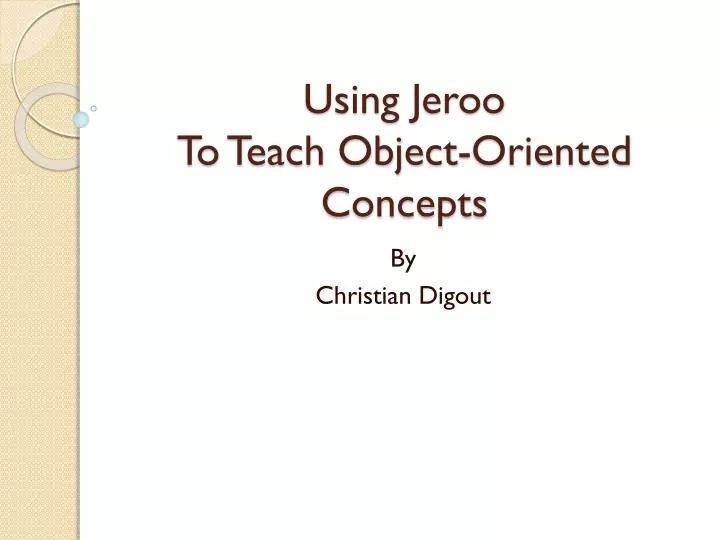 using jeroo to teach object oriented concepts
