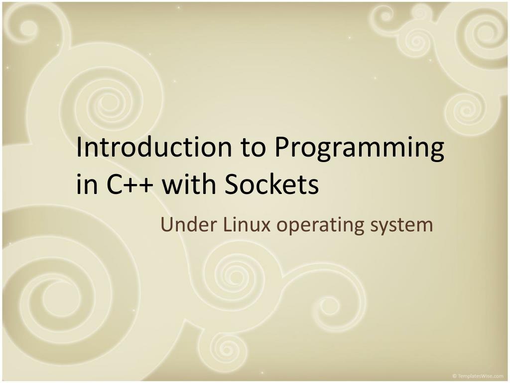 PPT - Introduction to Programming in C++ with Sockets PowerPoint ...