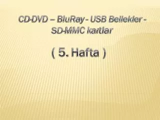 CD-DVD – BluRay - USB Bellekler - SD-MMC kar tlar