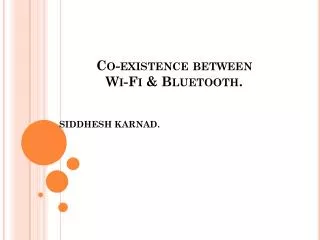 Co-existence between Wi-Fi &amp; Bluetooth.