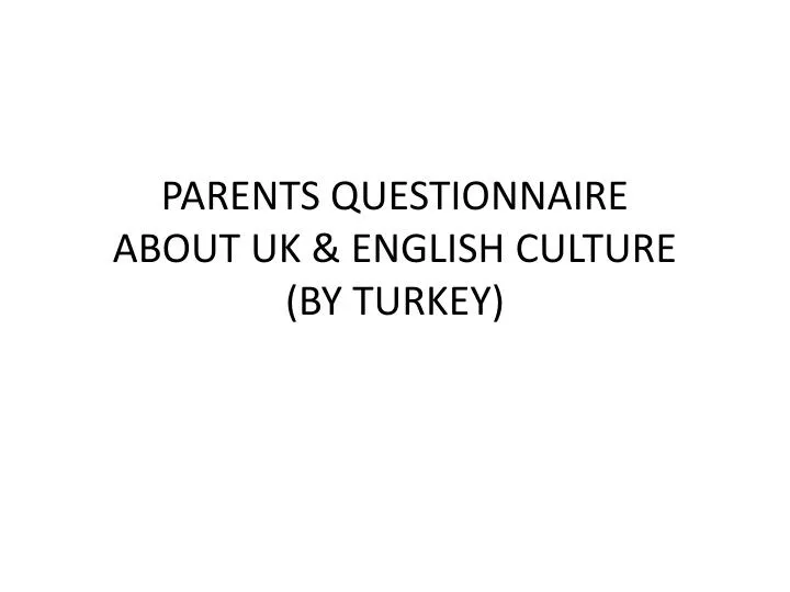 parents questionnaire about uk english culture by turkey