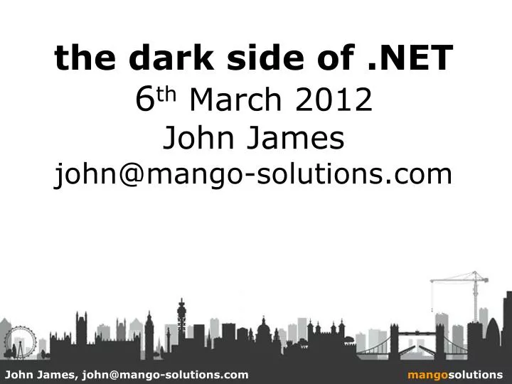 the dark side of net 6 th march 2012 john james john@mango solutions com