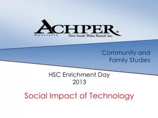 Community and Family Studies HSC Enrichment D ay 2013 Social Impact of Technology