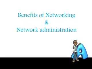 Benefits of Networking &amp; Network administration