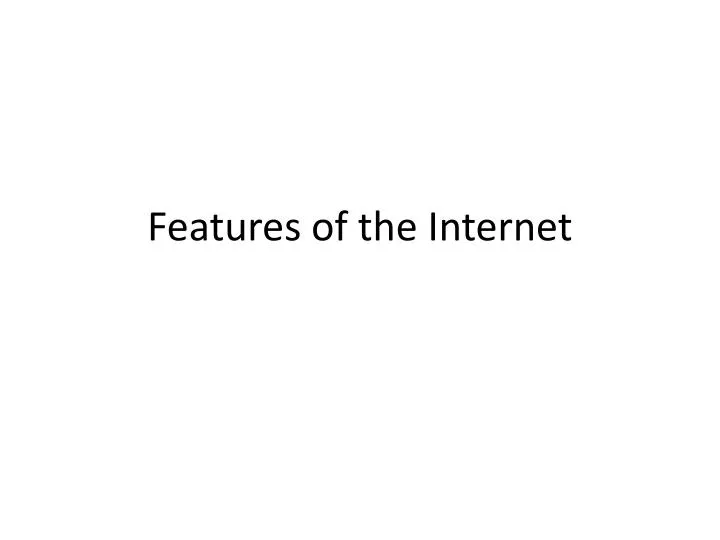 features of the internet