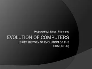 Evolution of Computers (Brief history of evolution of the computer)