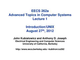 EECS 262a Advanced Topics in Computer Systems Lecture 1 Introduction/UNIX August 27 th , 2012