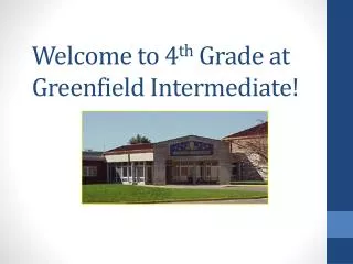 Welcome to 4 th Grade at Greenfield Intermediate!
