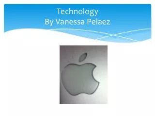 Technology By Vanessa Pelaez