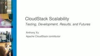 CloudStack Scalability Testing, Development, Results, and Futures