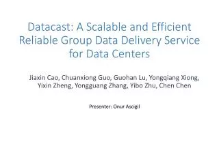 Datacast : A Scalable and Efficient Reliable Group Data Delivery Service for Data Centers