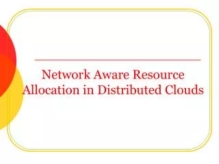 Network Aware Resource Allocation in Distributed Clouds