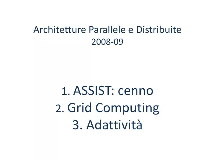architetture parallele e distribuite 2008 09 1 assist cenno 2 grid computing 3 adattivit