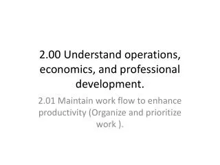 2.00 Understand operations, economics, and professional development.