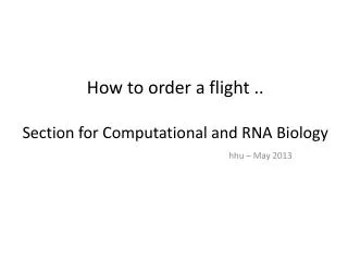How to order a flight .. Section for Computational and RNA Biology