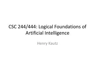 CSC 244/444: Logical Foundations of Artificial Intelligence