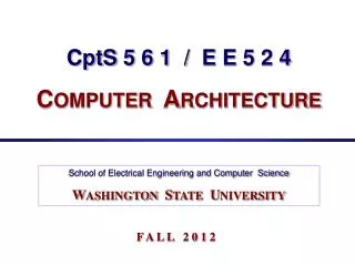 CptS 5 6 1 / E E 5 2 4 C OMPUTER A RCHITECTURE