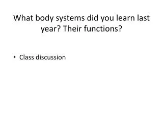 What body systems did you learn last year? Their functions?