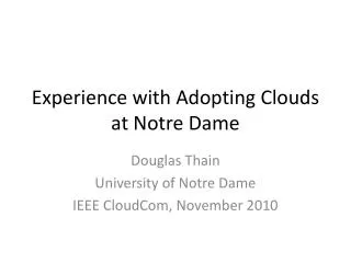 Experience with Adoptin g Clouds at Notre Dame