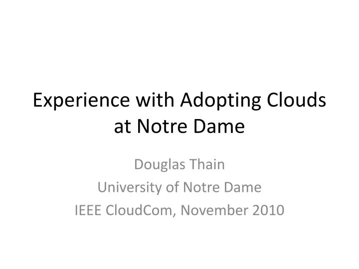 experience with adoptin g clouds at notre dame